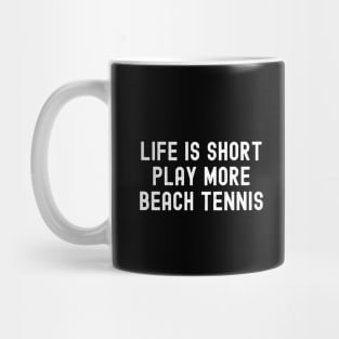 Life is Short, Play More Beach Tennis Mug